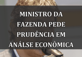 Ministro da Fazenda pede prudência em análse econômica