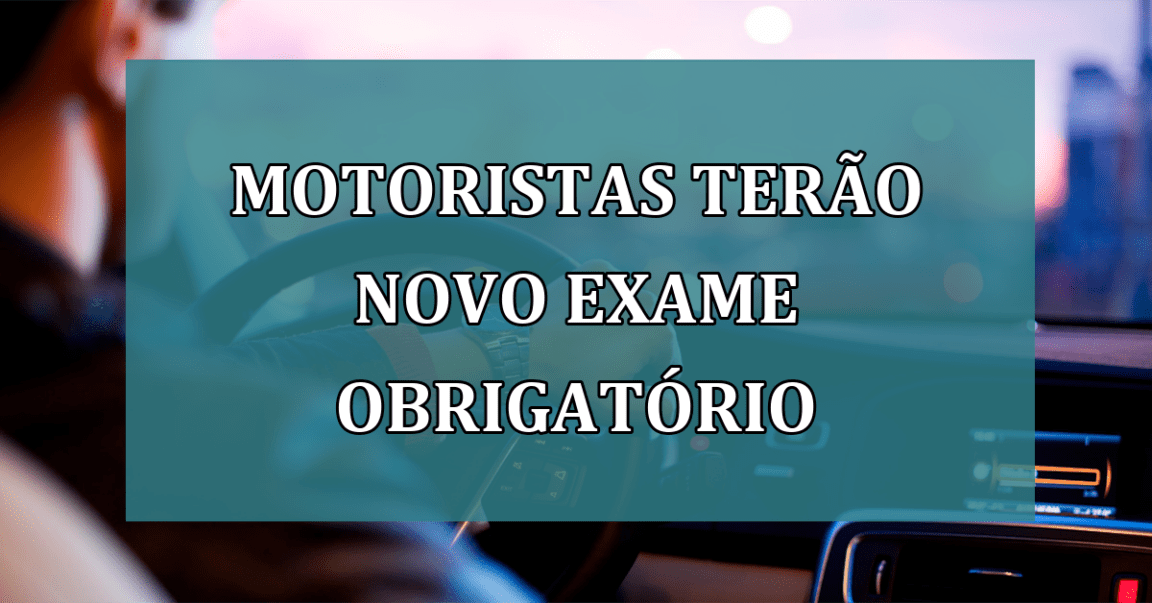 Motoristas terao NOVO EXAME OBRIGATORIO