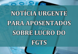 Noticia URGENTE para aposentados sobre Lucro do FGTS