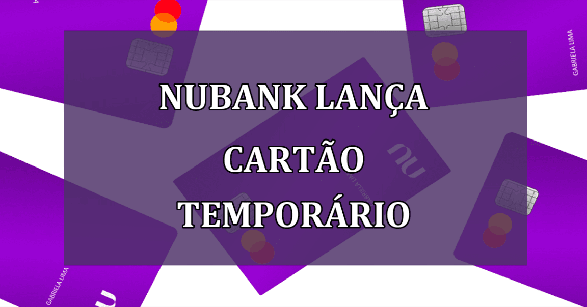 Nubank lanca CARTAO TEMPORARIO