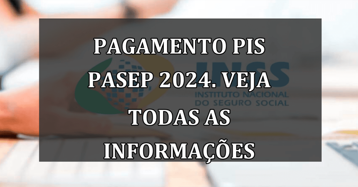 Pagamento PIS Pasep 2024. Veja TODAS as informacoes