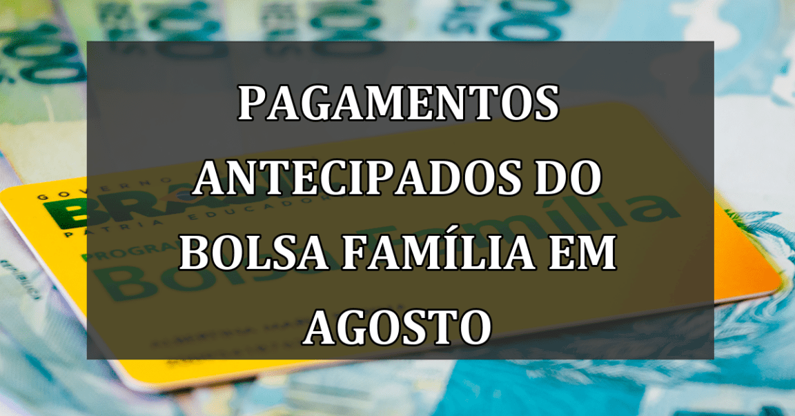 Pagamentos Antecipados do Bolsa Família em Agosto