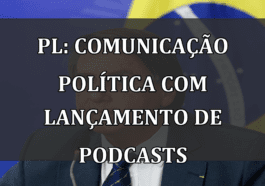 PL: comunicação política com lançamento de podcasts