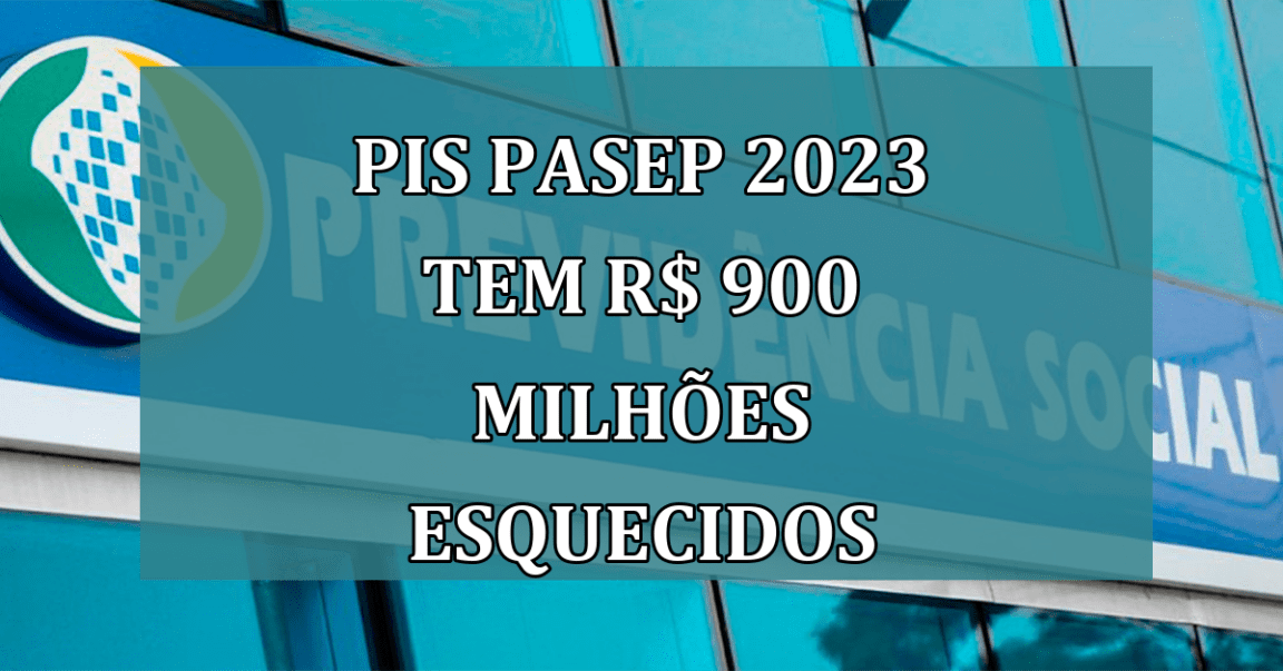 PIS Pasep 2023 tem R$ 900 milhoes esquecidos