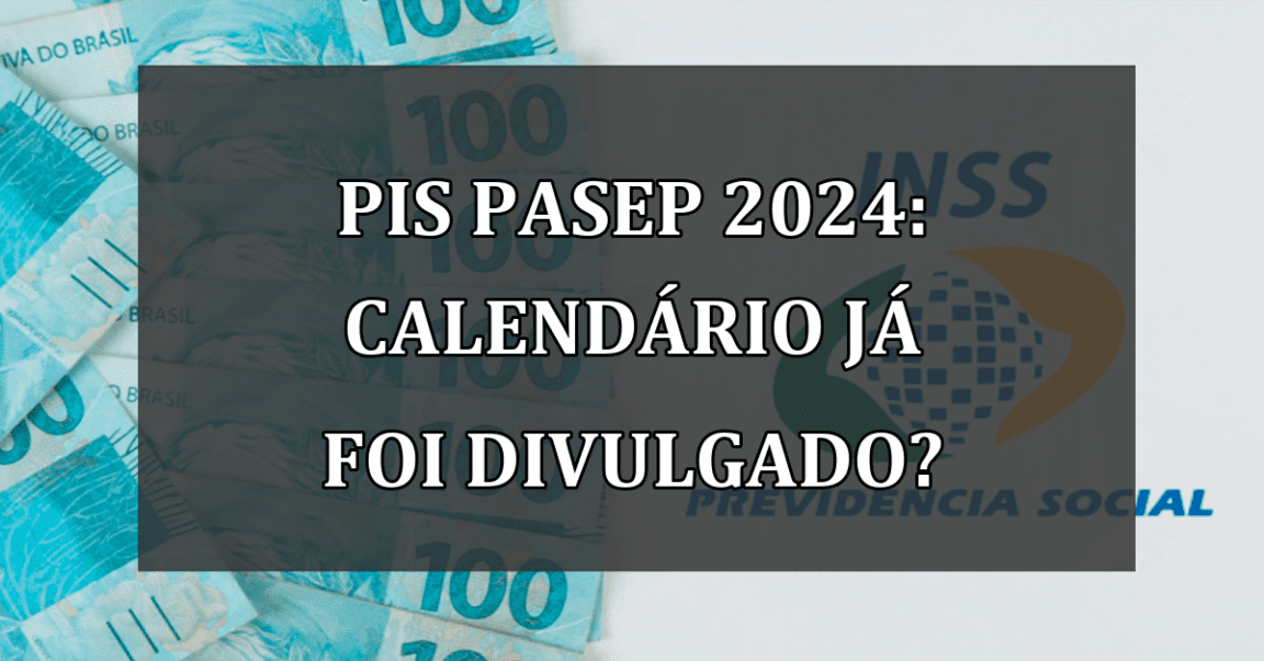 PIS Pasep 2024: calendario já foi DIVULGADO?