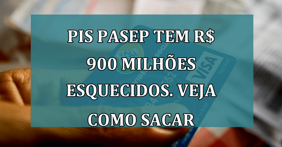 PIS Pasep tem R$ 900 milhoes esquecidos. Veja como sacar