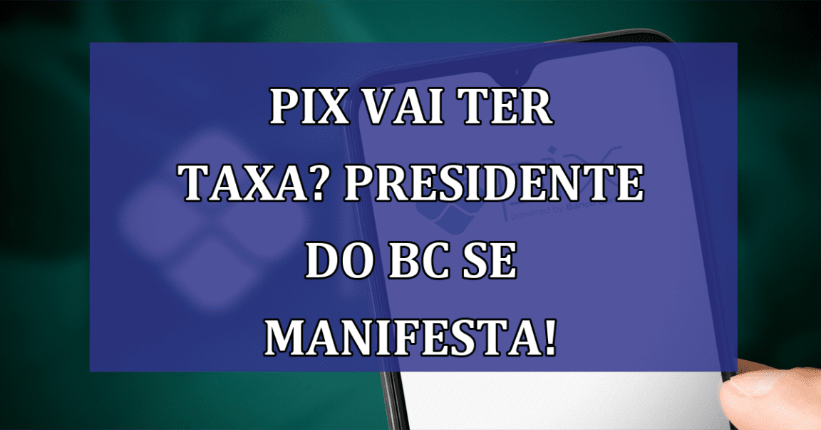 PIX vai ter TAXA? Presidente do BC se manifesta!