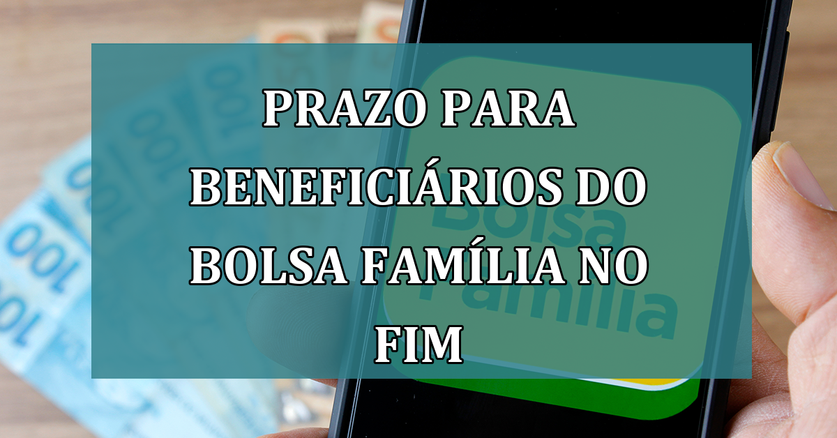 Prazo para beneficiarios do Bolsa Familia no FIM