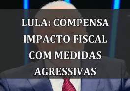 Lula: compensa impacto fiscal com medidas agressivas