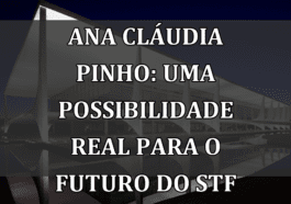Ana Cláudia Pinho: Uma possibilidade real para o futuro do STF
