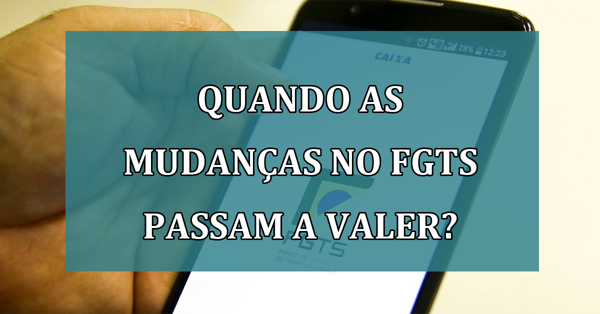 Quando as MUDANCAS no FGTS passam a valer?