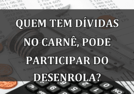 Quem tem DIVIDAS no CARNE, pode participar do Desenrola?