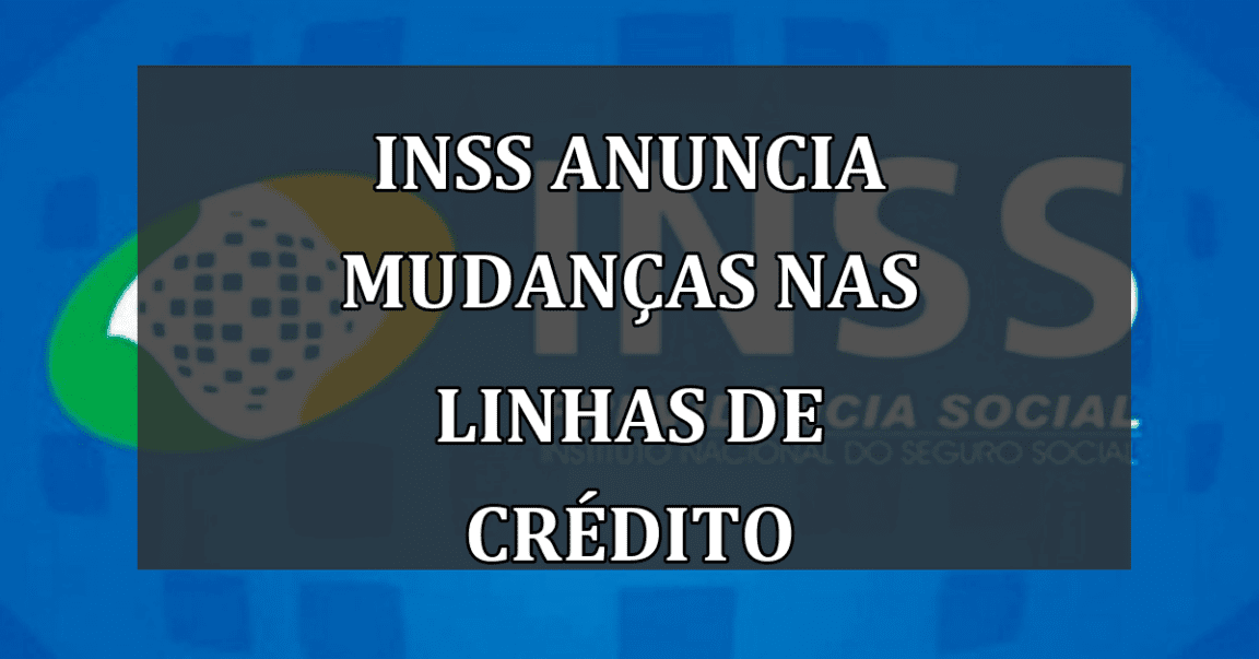 INSS Anuncia Mudanças nas Linhas de Crédito