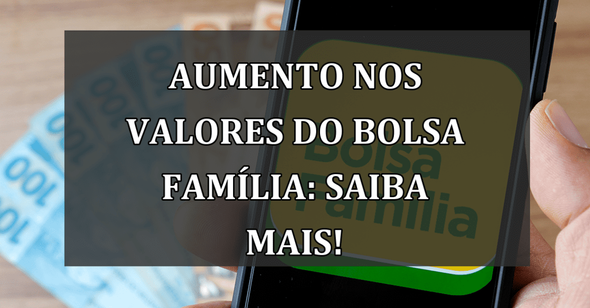 Aumento nos Valores do Bolsa Família: Saiba mais!