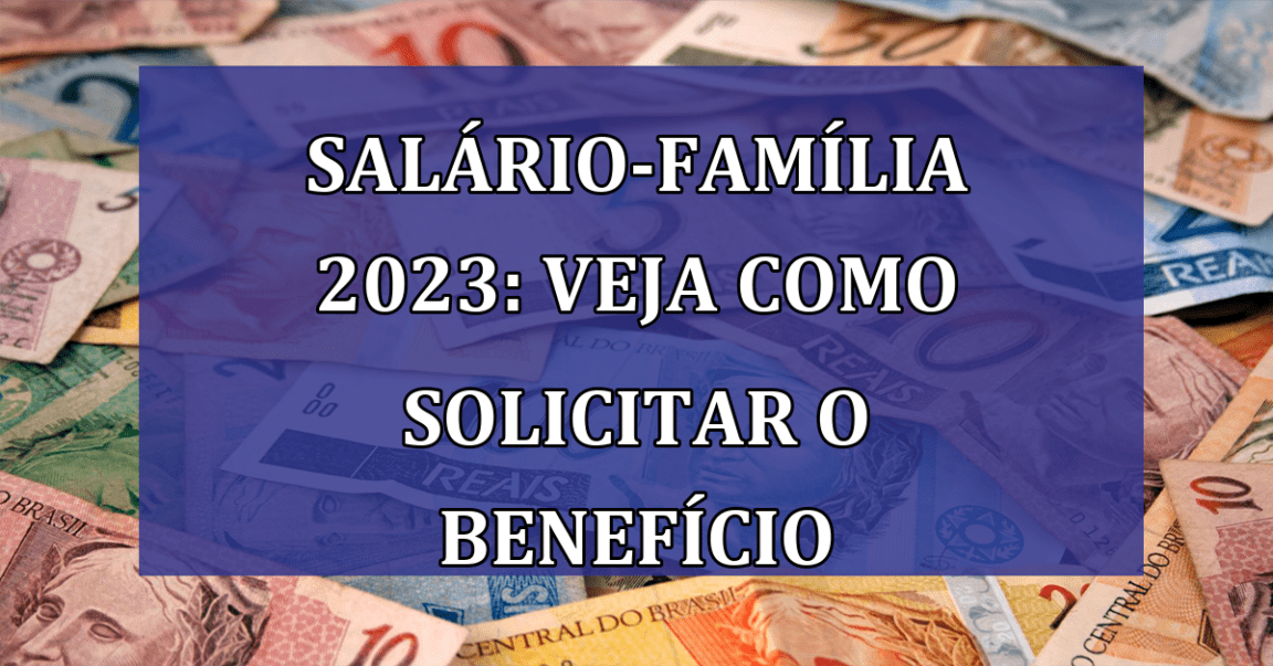 Salario-Familia 2023: veja como solicitar o BENEFICIO