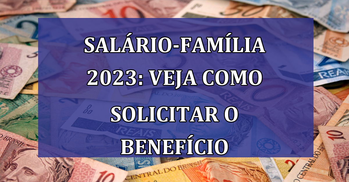 Salario-Familia 2023: veja como solicitar o BENEFICIO