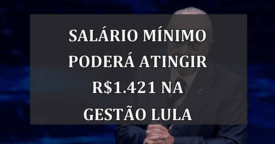 salário mínimo poderá atingir R$1.421 na gestão Lula