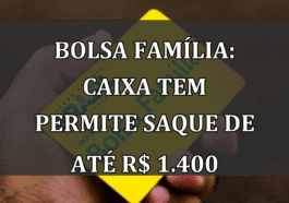 Bolsa Família: Caixa Tem permite saque de até R$ 1.400