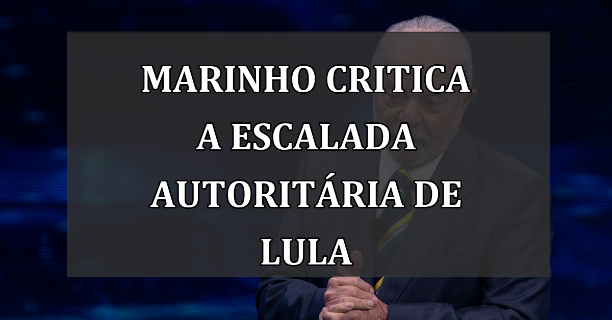 Marinho critica a escalada autoritária de Lula