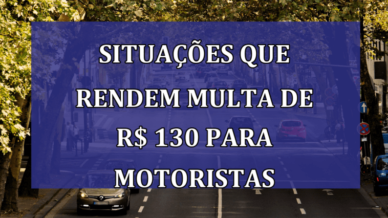 Situacoes que rendem MULTA de R$ 130 para motoristas