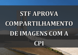 STF aprova compartilhamento de imagens com a CPI