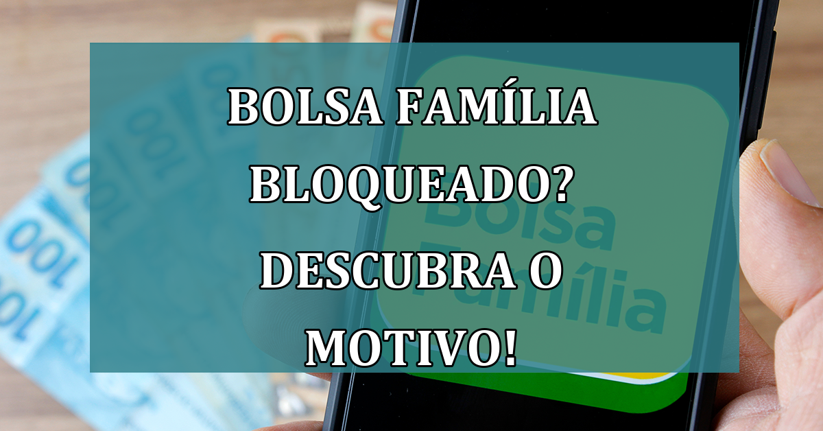 Bolsa Familia BLOQUEADO? Descubra o MOTIVO!