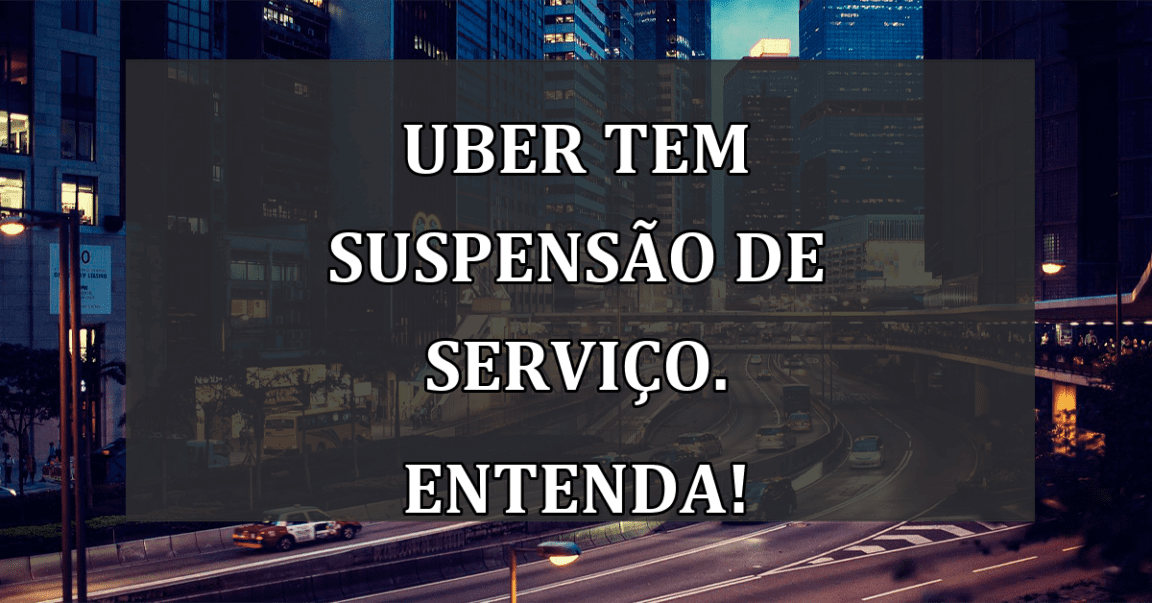 UBER tem SUSPENSAO de servico. Entenda!