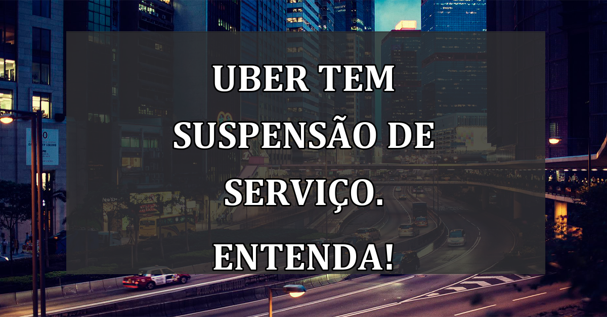 UBER tem SUSPENSAO de servico. Entenda!