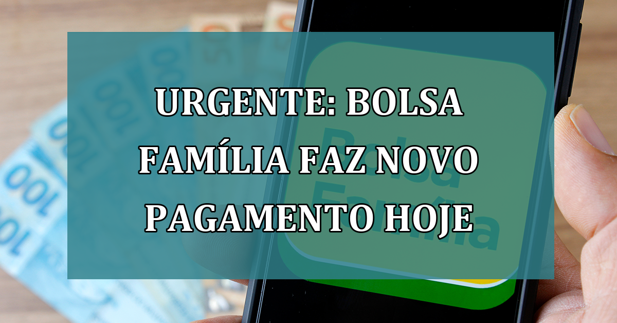 URGENTE: Bolsa Familia faz NOVO pagamento HOJE