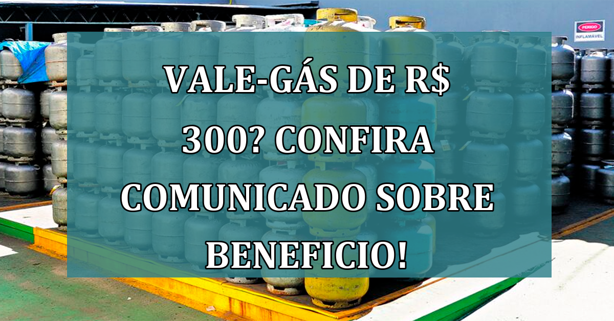 Vale-Gas de R$ 300? Confira COMUNICADO sobre beneficio!