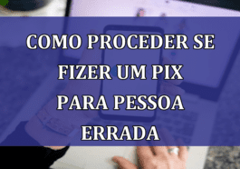 Como proceder se fizer um PIX para pessoa ERRADA