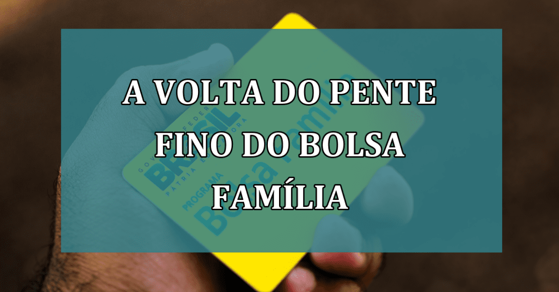 A volta do PENTE FINO do Bolsa Familia