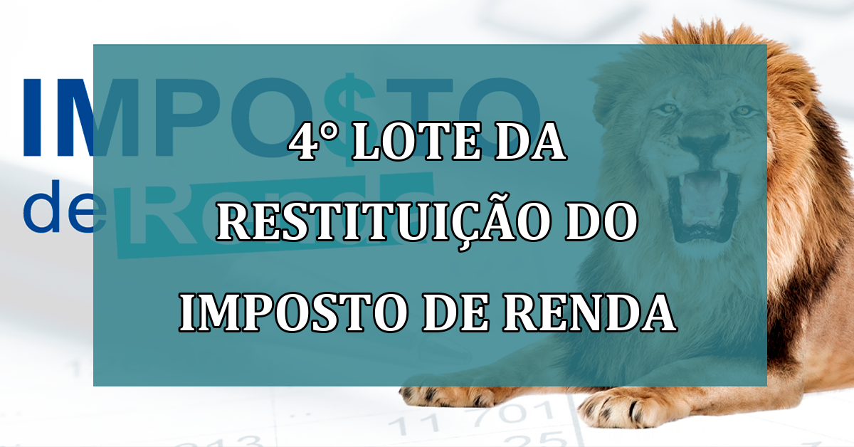 4° lote da Restituicao do Imposto de Renda