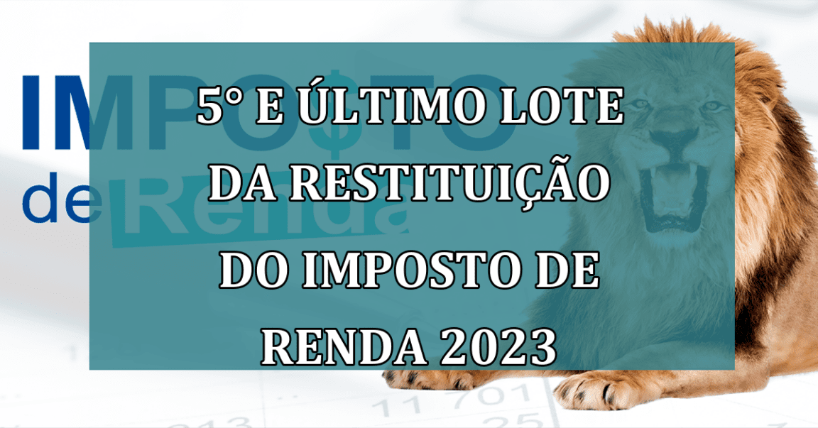 5° e ultimo lote da RESTITUICAO do imposto de Renda 2023