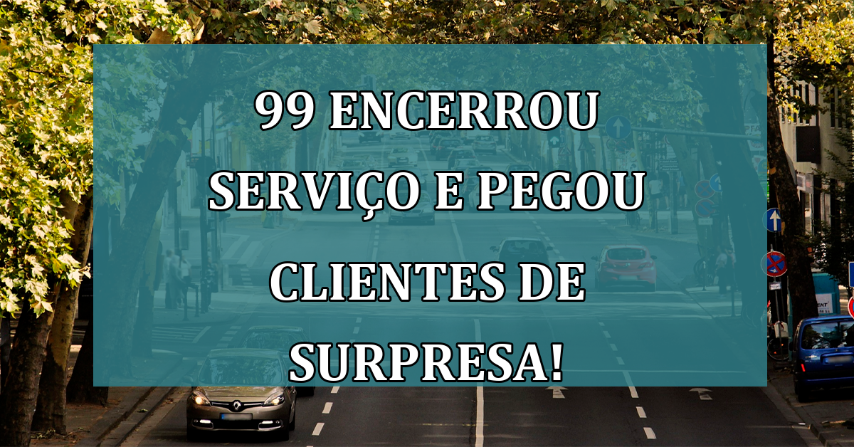 99 ENCERROU servico e pegou clientes de SURPRESA!