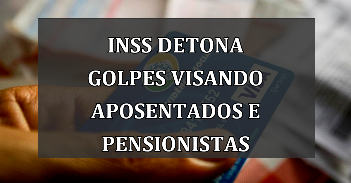 INSS Detona Golpes Visando Aposentados e Pensionistas