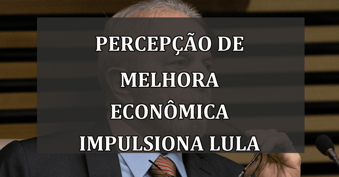 Percepção de melhora econômica impulsiona Lula