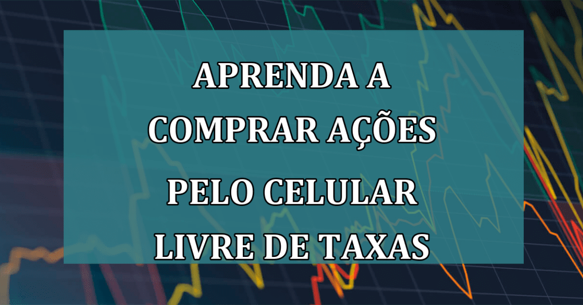 Aprenda a comprar ACOES pelo CELULAR livre de taxas