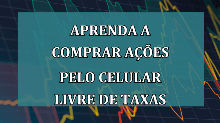 Aprenda a comprar ACOES pelo CELULAR livre de taxas