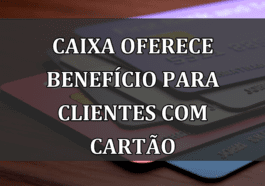 Caixa oferece BENEFÍCIO para clientes com CARTÃO