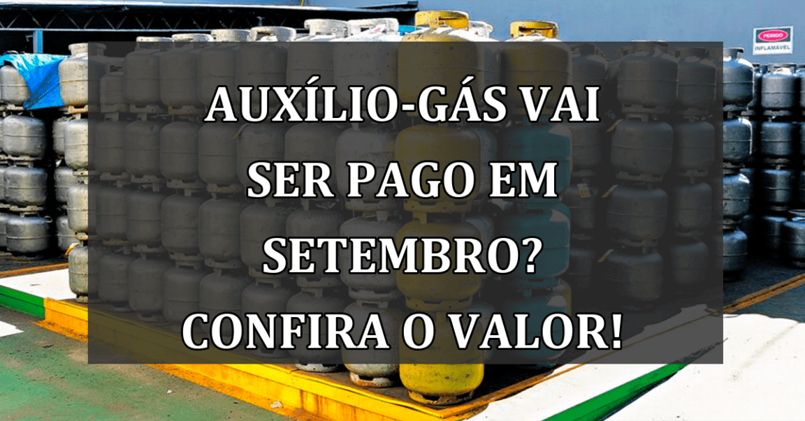 Auxílio-Gas vai ser PAGO em SETEMBRO? confira o valor!