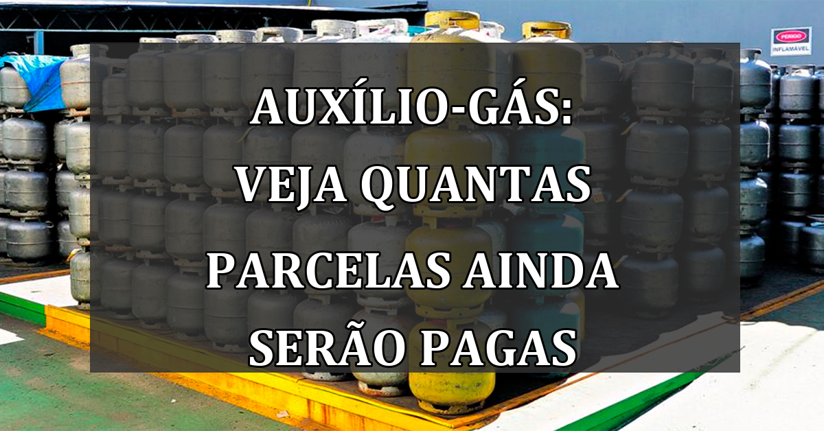 Auxilio-gas: veja quantas PARCELAS ainda serao pagas