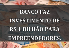 Banco faz INVESTIMENTO de R$ 1 BILHAO para empreendedores.