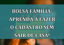 Bolsa Familia: aprenda a fazer o CADASTRO sem sair de casa!