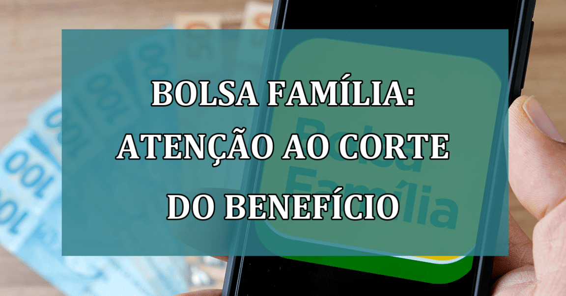 Bolsa Familia: ATENCAO ao CORTE do beneficio