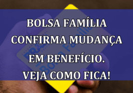 Bolsa Familia confirma MUDANCA em BENEFICIO. Veja como fica!