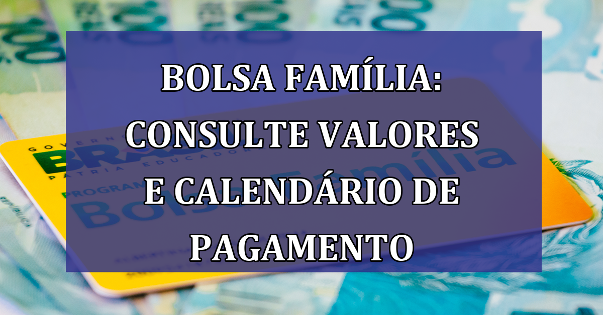 Bolsa Familia: consulte VALORES e calendario de PAGAMENTO