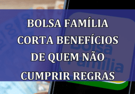 Bolsa Familia CORTA beneficios de quem nao cumprir REGRAS