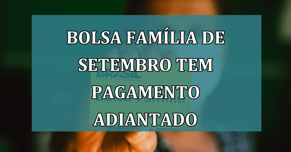 Bolsa Familia de SETEMBRO tem PAGAMENTO adiantado