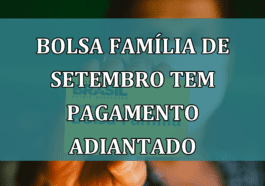 Bolsa Familia de SETEMBRO tem PAGAMENTO adiantado